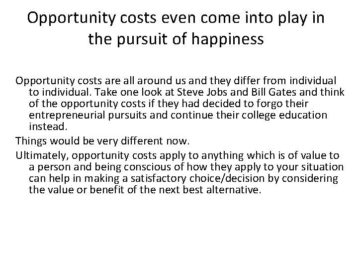 Opportunity costs even come into play in the pursuit of happiness Opportunity costs are
