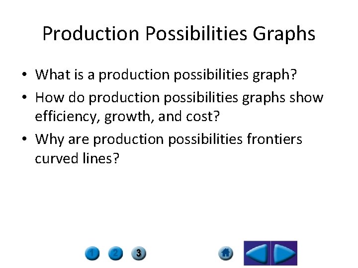 Production Possibilities Graphs • What is a production possibilities graph? • How do production