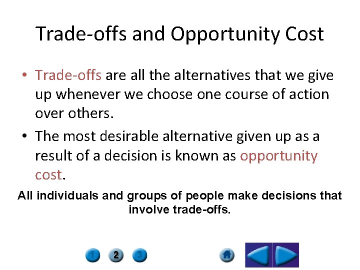 Trade-offs and Opportunity Cost • Trade-offs are all the alternatives that we give up