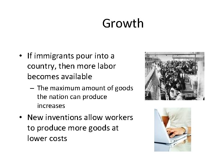 Growth • If immigrants pour into a country, then more labor becomes available –