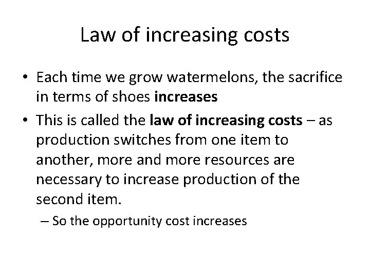 Law of increasing costs • Each time we grow watermelons, the sacrifice in terms