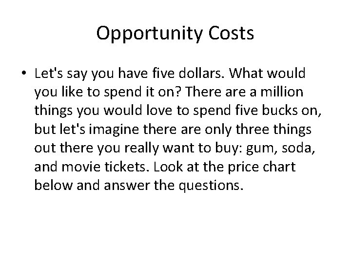 Opportunity Costs • Let's say you have five dollars. What would you like to