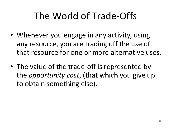 The World of Trade-Offs • Whenever you engage in any activity, using any resource,