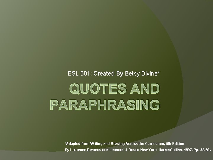 ESL 501: Created By Betsy Divine* QUOTES AND PARAPHRASING *Adapted from Writing and Reading