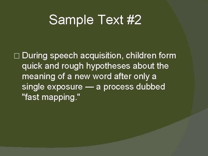 Sample Text #2 � During speech acquisition, children form quick and rough hypotheses about