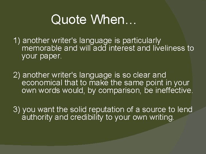 Quote When… 1) another writer's language is particularly memorable and will add interest and