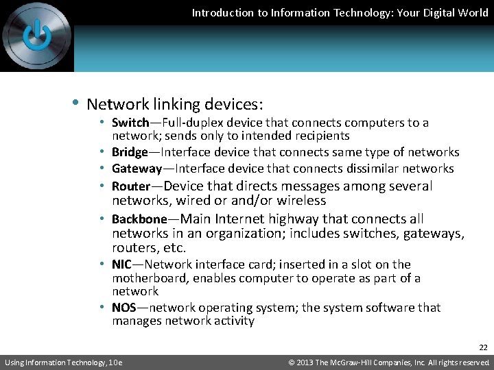 Introduction to Information Technology: Your Digital World • Network linking devices: • Switch—Full-duplex device