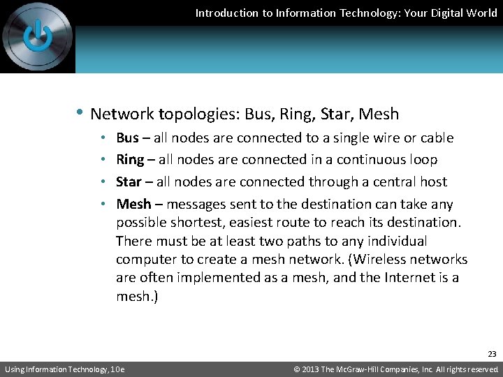 Introduction to Information Technology: Your Digital World • Network topologies: Bus, Ring, Star, Mesh