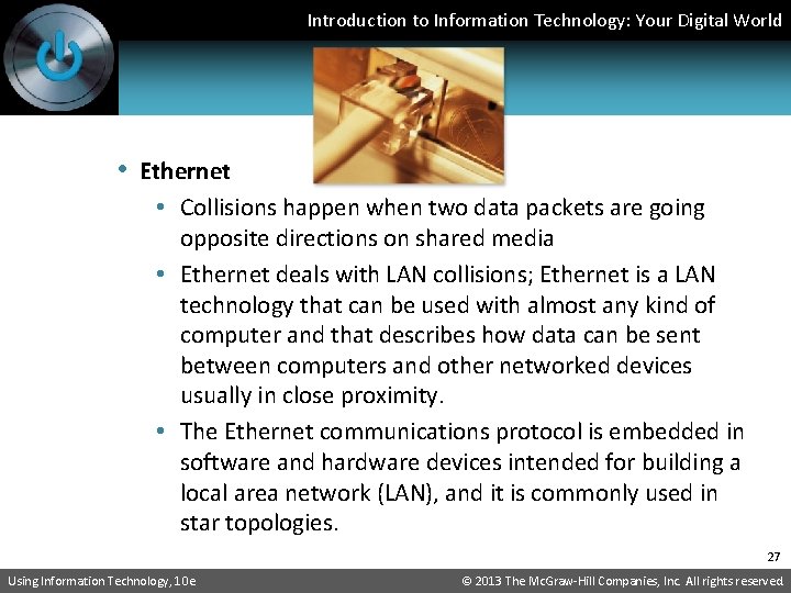 Introduction to Information Technology: Your Digital World • Ethernet • Collisions happen when two