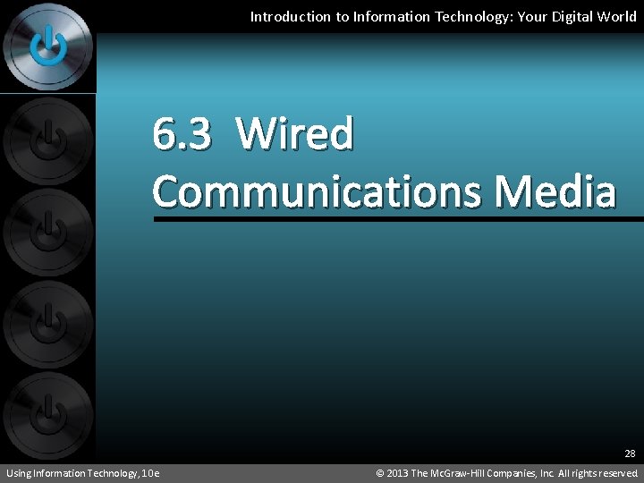 Introduction to Information Technology: Your Digital World 6. 3 Wired Communications Media 28 Using