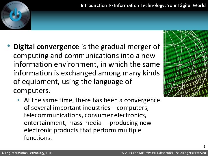 Introduction to Information Technology: Your Digital World • Digital convergence is the gradual merger