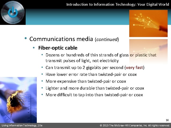 Introduction to Information Technology: Your Digital World • Communications media (continued) • Fiber-optic cable