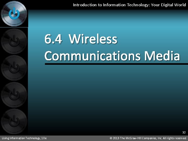 Introduction to Information Technology: Your Digital World 6. 4 Wireless Communications Media 32 Using