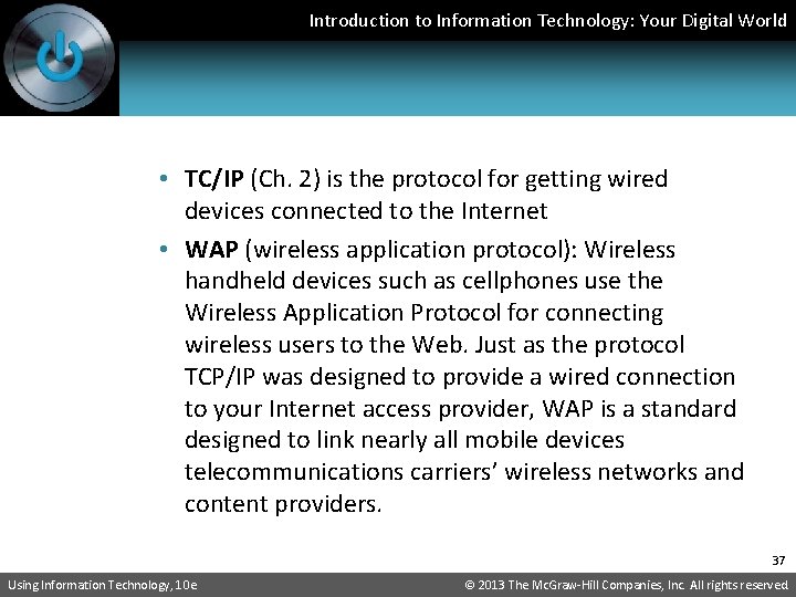 Introduction to Information Technology: Your Digital World • TC/IP (Ch. 2) is the protocol