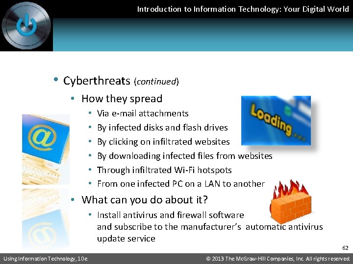 Introduction to Information Technology: Your Digital World • Cyberthreats (continued) • How they spread