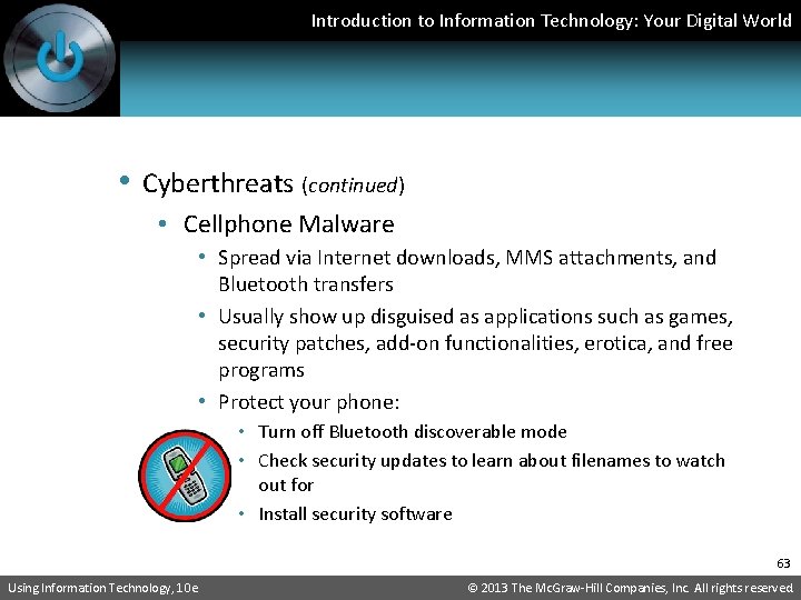 Introduction to Information Technology: Your Digital World • Cyberthreats (continued) • Cellphone Malware •