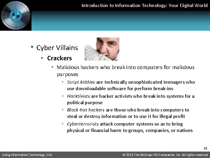 Introduction to Information Technology: Your Digital World • Cyber Villains • Crackers • Malicious