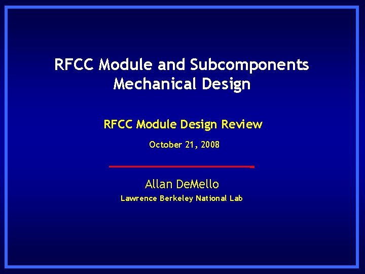 RFCC Module and Subcomponents Mechanical Design RFCC Module Design Review October 21, 2008 Allan