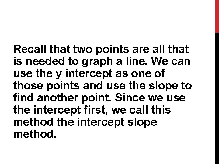 Recall that two points are all that is needed to graph a line. We