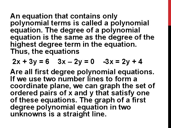 An equation that contains only polynomial terms is called a polynomial equation. The degree