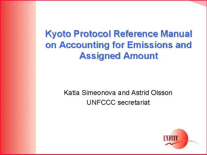 Kyoto Protocol Reference Manual on Accounting for Emissions and Assigned Amount Katia Simeonova and