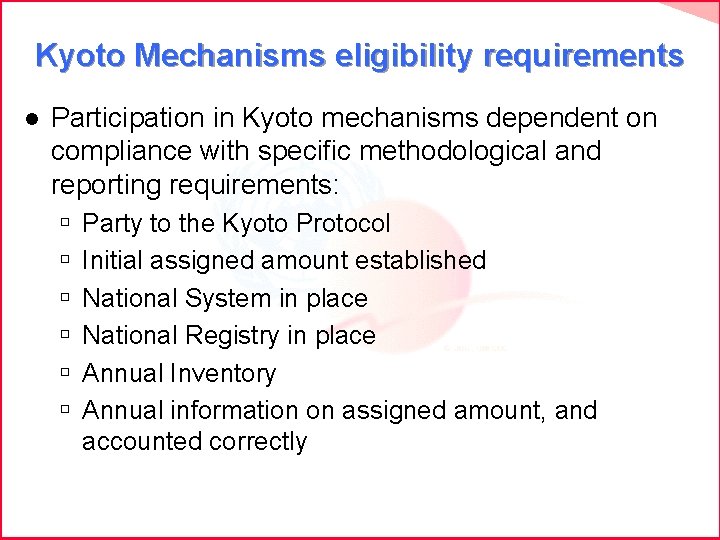 Kyoto Mechanisms eligibility requirements l Participation in Kyoto mechanisms dependent on compliance with specific