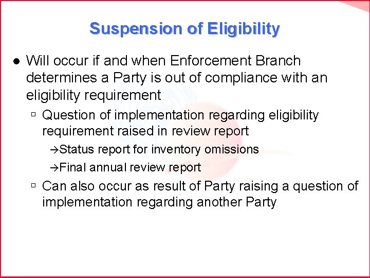 Suspension of Eligibility l Will occur if and when Enforcement Branch determines a Party