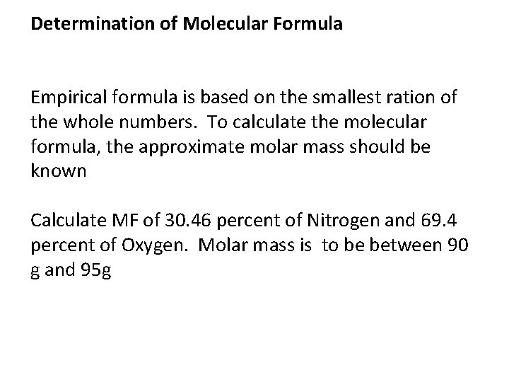 Determination of Molecular Formula Empirical formula is based on the smallest ration of the