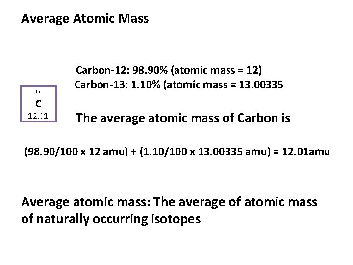 Average Atomic Mass 6 C 12. 01 Carbon-12: 98. 90% (atomic mass = 12)