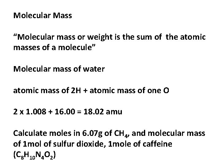 Molecular Mass “Molecular mass or weight is the sum of the atomic masses of