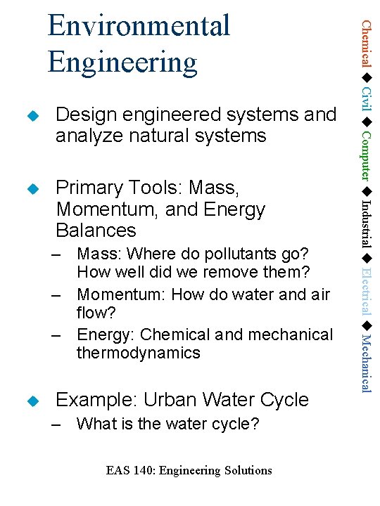  Design engineered systems and analyze natural systems Primary Tools: Mass, Momentum, and Energy