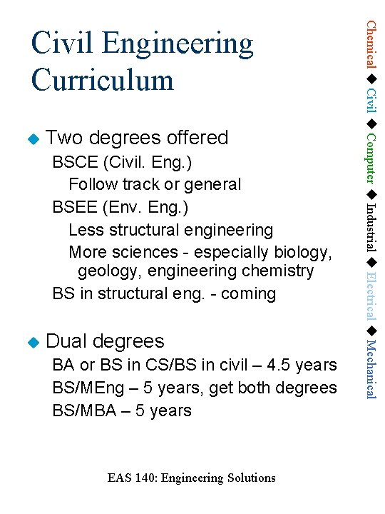  Two degrees offered BSCE (Civil. Eng. ) Follow track or general BSEE (Env.