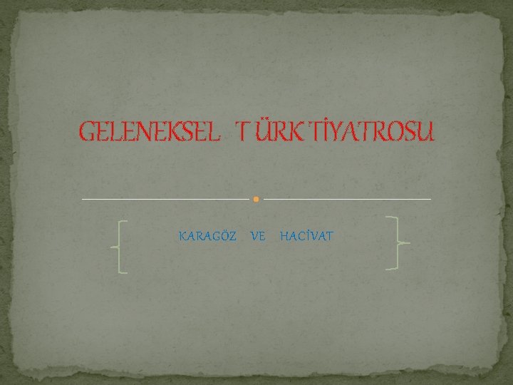 GELENEKSEL T ÜRK TİYATROSU KARAGÖZ VE HACİVAT 