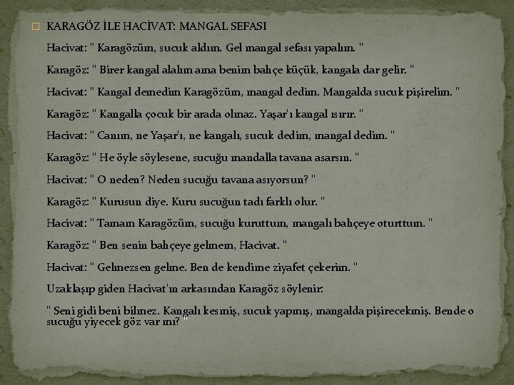 � KARAGÖZ İLE HACİVAT: MANGAL SEFASI Hacivat: " Karagözüm, sucuk aldım. Gel mangal sefası � KARAGÖZ İLE HACİVAT: MANGAL SEFASI Hacivat: " Karagözüm, sucuk aldım. Gel mangal sefası