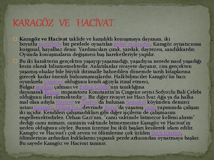 KARAGÖZ VE HACİVAT � Karagöz ve Hacivat taklide ve karşılıklı konuşmaya dayanan, iki boyutlu KARAGÖZ VE HACİVAT � Karagöz ve Hacivat taklide ve karşılıklı konuşmaya dayanan, iki boyutlu
