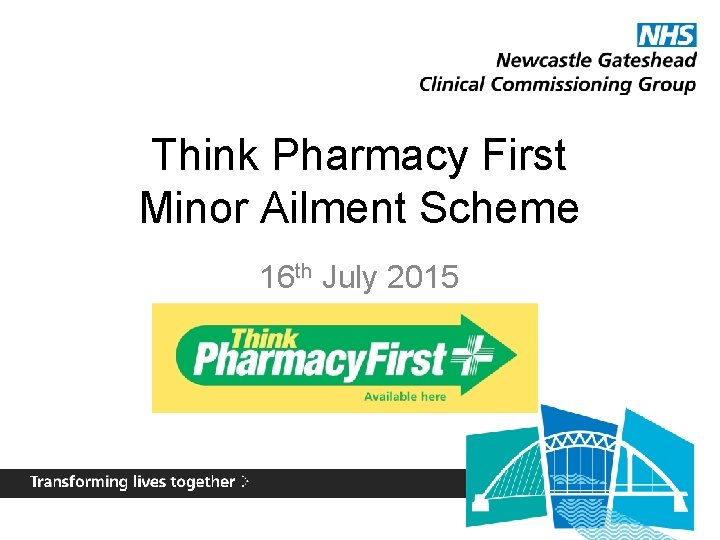 Think Pharmacy First Minor Ailment Scheme 16 th July 2015 