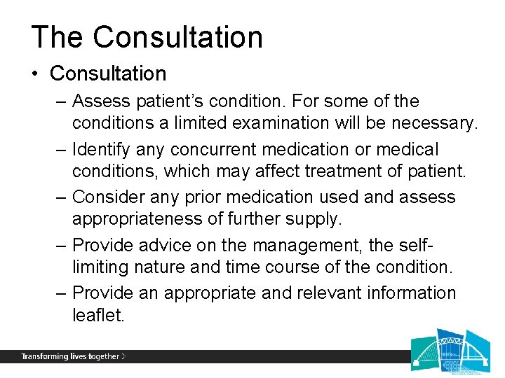 The Consultation • Consultation – Assess patient’s condition. For some of the conditions a