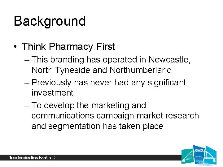 Background • Think Pharmacy First – This branding has operated in Newcastle, North Tyneside