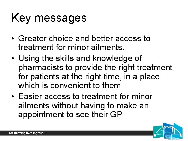 Key messages • Greater choice and better access to treatment for minor ailments. •