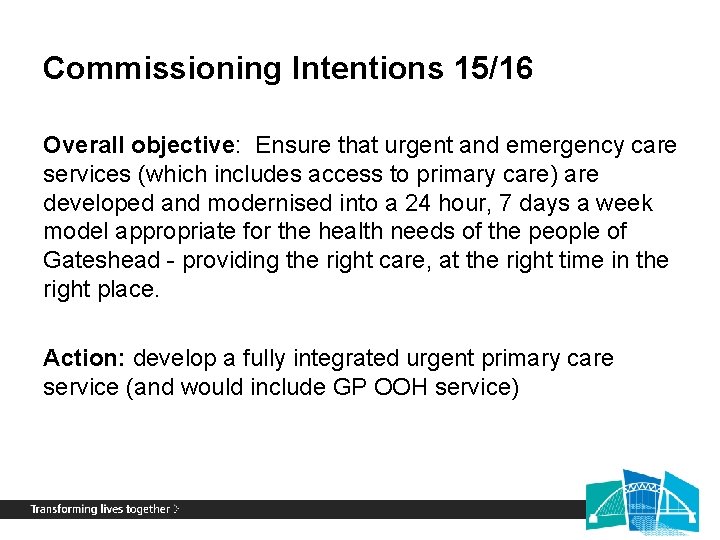 Commissioning Intentions 15/16 Overall objective: Ensure that urgent and emergency care services (which includes