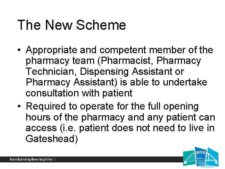 The New Scheme • Appropriate and competent member of the pharmacy team (Pharmacist, Pharmacy