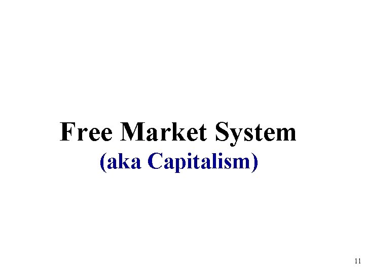Free Market System (aka Capitalism) 11 