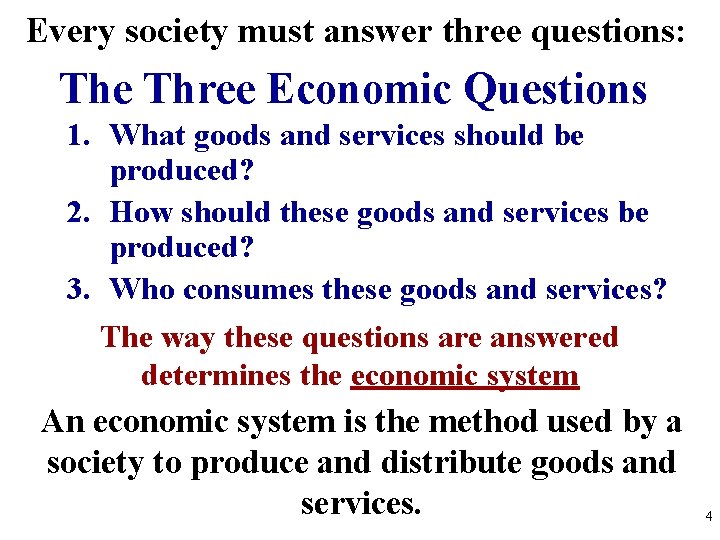Every society must answer three questions: The Three Economic Questions 1. What goods and