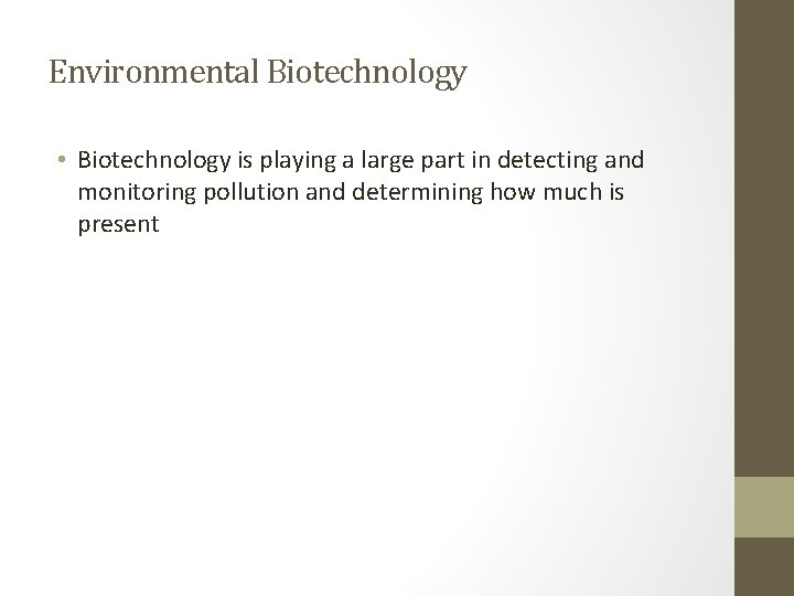 Environmental Biotechnology • Biotechnology is playing a large part in detecting and monitoring pollution