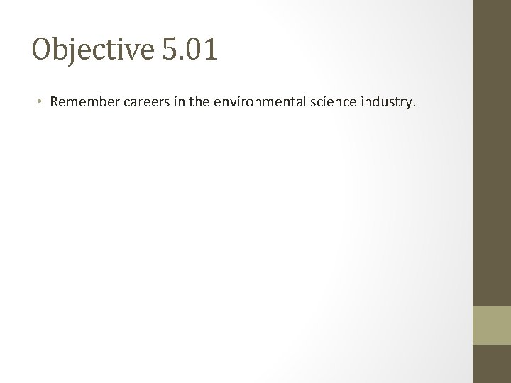 Objective 5. 01 • Remember careers in the environmental science industry. 