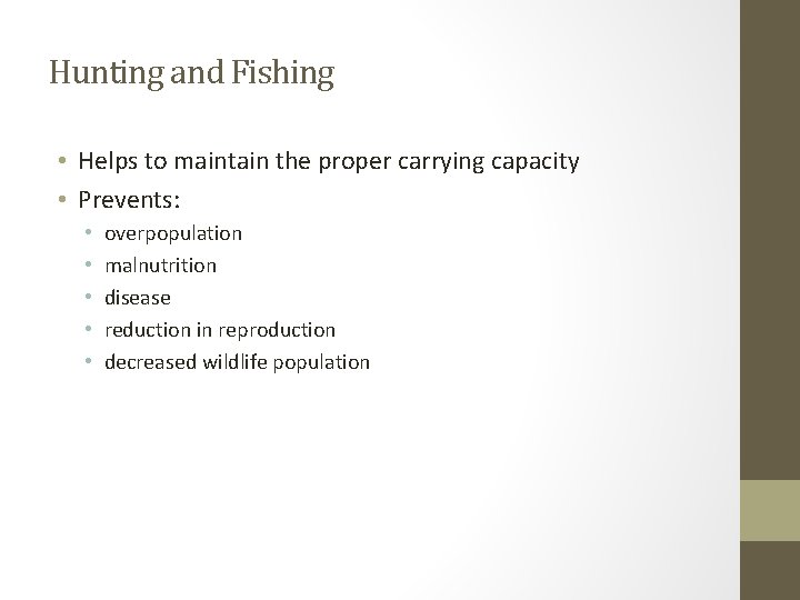 Hunting and Fishing • Helps to maintain the proper carrying capacity • Prevents: •