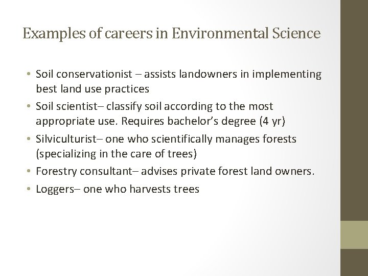Examples of careers in Environmental Science • Soil conservationist – assists landowners in implementing