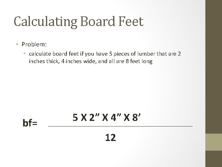 Calculating Board Feet • Problem: • calculate board feet if you have 5 pieces