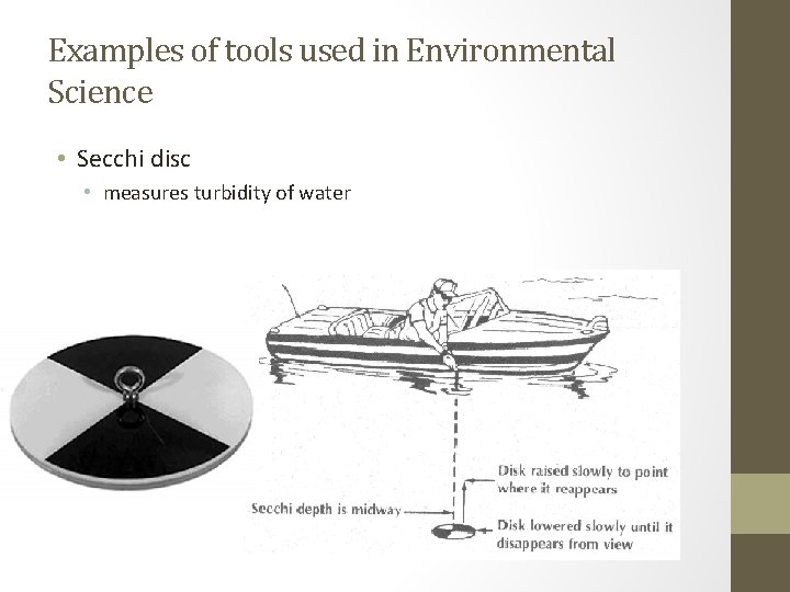 Examples of tools used in Environmental Science • Secchi disc • measures turbidity of