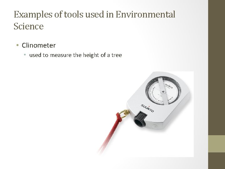 Examples of tools used in Environmental Science • Clinometer • used to measure the